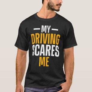 My Driving Scares Me Amateur Race Car Driver T-Shirt