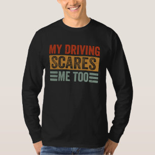 My Driving Scares Me Too T-Shirt