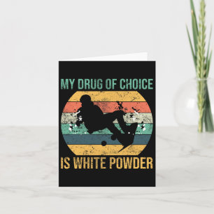 My Drug Of Choice Is White Powder Snowboarding Adv Card