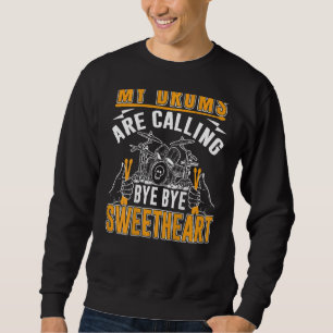 My Drums Are Calling Bye Bye Sweetheart Backprint Sweatshirt