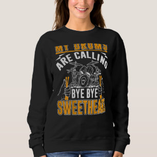 My Drums Are Calling Bye Bye Sweetheart Backprint Sweatshirt