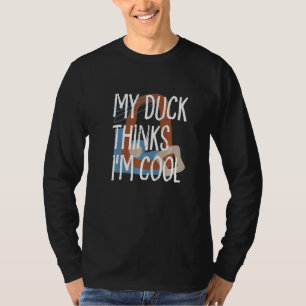 My Duck Thinks Im Cool Farmer Farm Animals Rancher T-Shirt