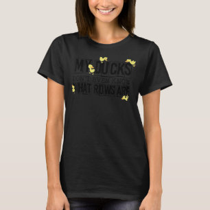 My Ducks Don't Even Know What Rows Are 1 T-Shirt