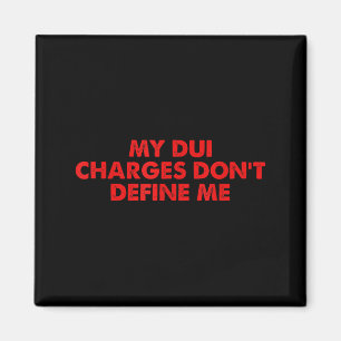 My Dui Charges Don't Define Me Funny Quote  Magnet