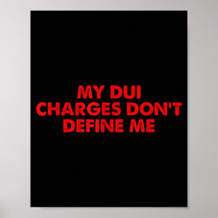 My Dui Charges Don't Define Me Funny Quote Poster