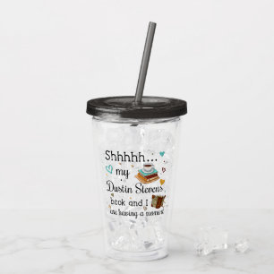 My Dustin Stevens Book and I Are Having A Moment Acrylic Tumbler