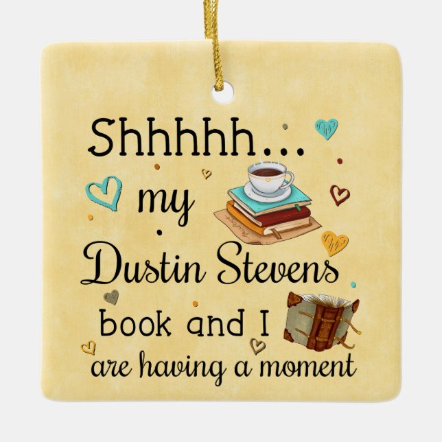 My Dustin Stevens Book and I Are Having A Moment Ceramic Ornament (Front)