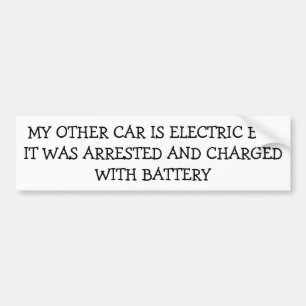 My Electric Car Was Arrested Charged With Battery Bumper Sticker