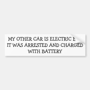 My Electric Car Was Arrested Charged With Battery Bumper Sticker