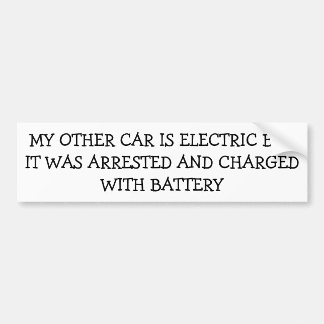 My Electric Car Was Arrested Charged With Battery Bumper Sticker (Front)