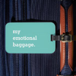 My emotional baggage funny luggage tag<br><div class="desc">Funny luggage tag with "my emotional baggage" to make them smile. 
Customise with your own text.</div>