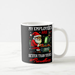 My Employees Are Better Than Yours Boss Manager In Coffee Mug