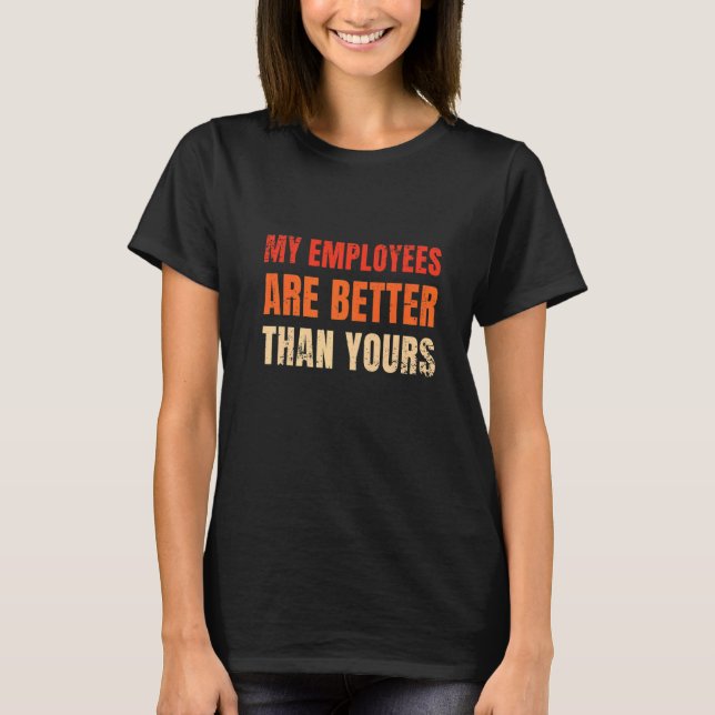 My Employees Are Better Than Yours Departemental J T-Shirt (Front)