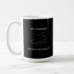 My Energy Creates My Reality Universe Coffee Mug