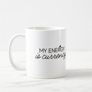 My Energy Is Currency Mug