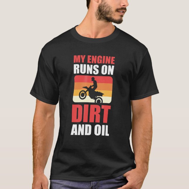 My Engine Runs On Dirt And Oil Motocross Dirt Bike T-Shirt (Front)