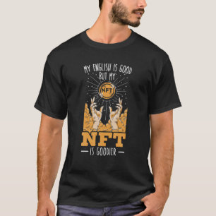 My English Is Good But My NFT Is Goodier Cryptocur T-Shirt