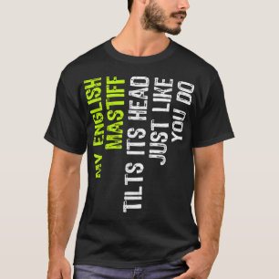 My English Mastiff Tilts Its Head Just Like You Do T-Shirt