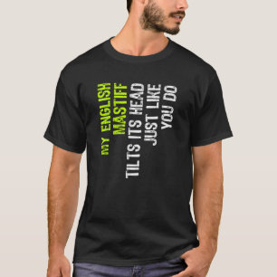 My English Mastiff Tilts Its Head Just Like You Do T-Shirt