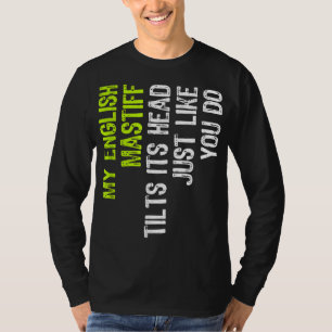 My English Mastiff Tilts Its Head Just Like You Do T-Shirt