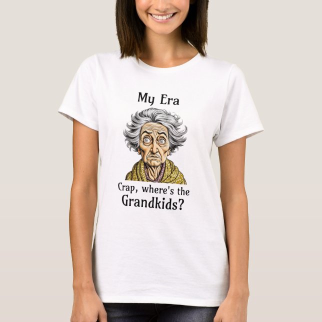 My Era | Crap, Where's the Grandkids? T-Shirt (Front)