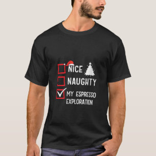 My Espresso Exploration Nice Naughty Christmas Cof T-Shirt