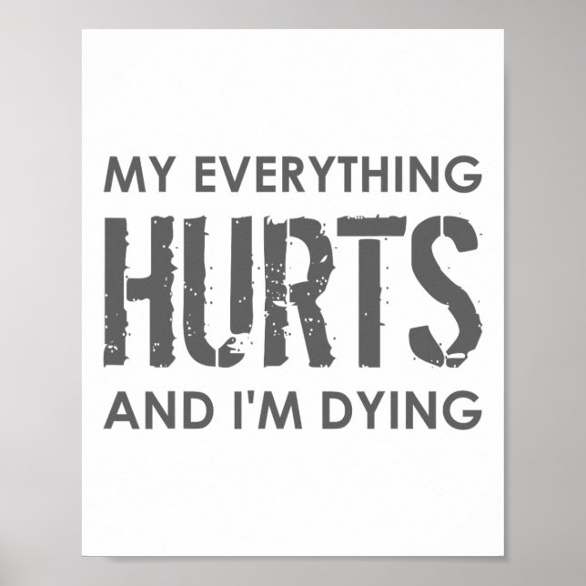 My Everything Hurts And I'm Dying - Everything Hur Poster (Front)