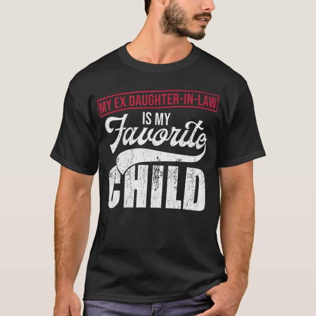 My Ex Daughter-In-Law Is My Favorite Child Tee Mot (Front)