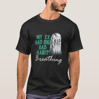 My Ex Had One Bad Habit Breathing Apparel T-Shirt