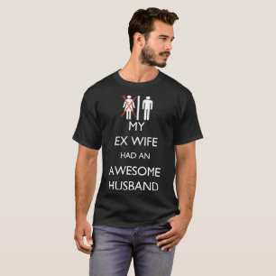 my ex wife had an awesome husband t-shirts