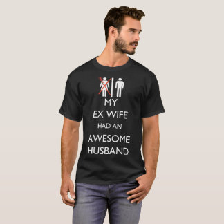 my ex wife had an awesome husband t-shirts