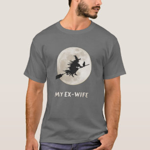 My ex-wife is a witch, bitter divorce  T-Shirt