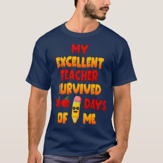 My Excellent Teacher Survived 100 Days Of Me Funny T-Shirt