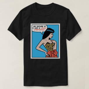 My Excuse Is I Had A Lousy Upbringing • Pop Art T-Shirt