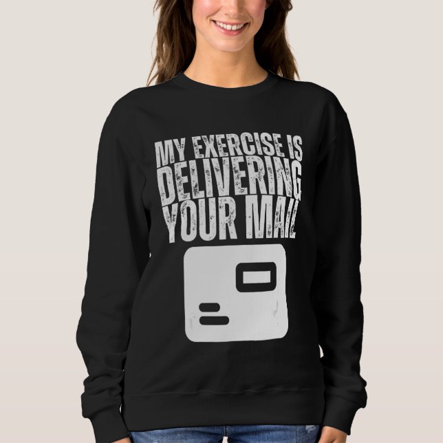 My Exercise is Delivering Your Mail Postal Worker  Sweatshirt (Front)