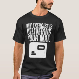 My Exercise is Delivering Your Mail Postal Worker T-Shirt