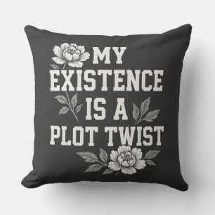 My Existence Is A Plot Twist Sassy Quote Design Cushion