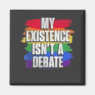 My Existence Isn’t a Debate LGBT Pride Month Gay Magnet