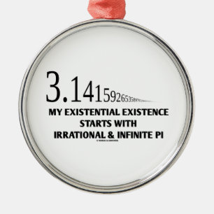 My Existential Existence Starts With Irrational Pi Metal Ornament