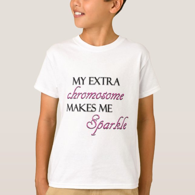 My Extra Chromosome Makes Me Sparkle T-Shirt (Front)