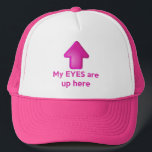My EYES Are Up Here Hat<br><div class="desc">It's the very funny,  sometimes,  very useful,  "My EYES are up here" pink trucker hat!  Featuring a hot pink arrow centred on the front of the hat,  pointing upwards,  with the phrase below.  Choose from different hat colours,  or take it in neon pink,  and grab yours today!</div>