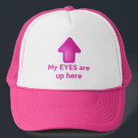 My EYES Are Up Here Hat<br><div class="desc">It's the very funny,  sometimes,  very useful,  "My EYES are up here" pink trucker hat!  Featuring a hot pink arrow centred on the front of the hat,  pointing upwards,  with the phrase below.  Choose from different hat colours,  or take it in neon pink,  and grab yours today!</div>
