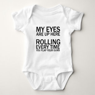 MY EYES ARE UP HERE... ROLLING EVERY TIME YOU FLAP BABY BODYSUIT