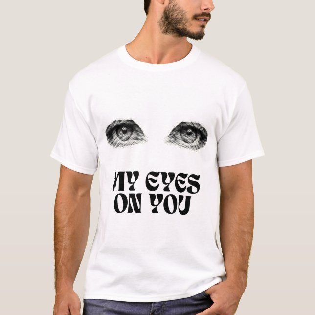My Eyes on You T-Shirt (Front)