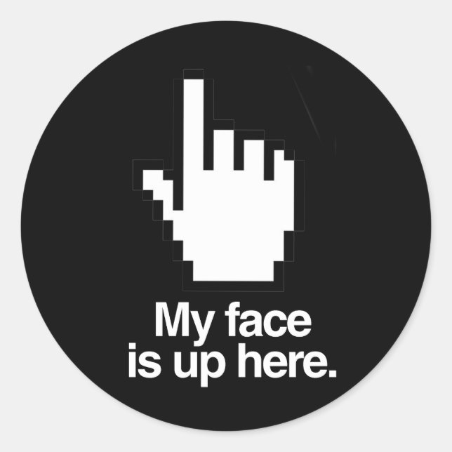 MY FACE IS UP HERE CLASSIC ROUND STICKER (Front)