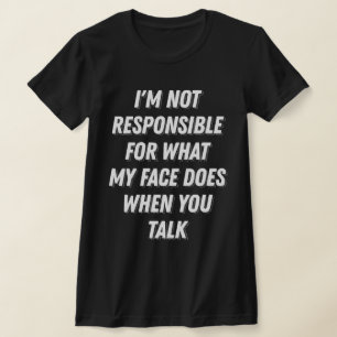 My Face When You Talk Funny Sarcastic Gag Gifts T-Shirt