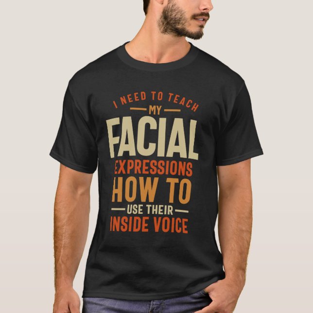 My Facial Expressions Need a Break T-Shirt (Front)