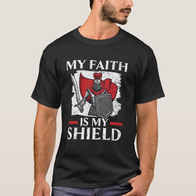 My Faith Is My Shield Knight Knighthood Warrior  1 T-Shirt (Front)