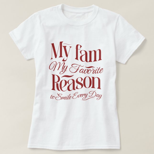 My fam, My favourite reason to smile everyday  T-Shirt (Design Front)