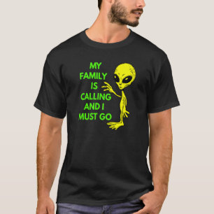 My Family Is Calling Space Ship Ufo Believers Et R T-Shirt